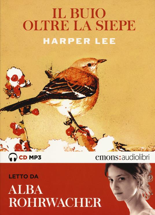 Il buio oltre la siepe letto da Alba Rohrwacher. Audiolibro. CD Audio formato MP3 - Harper Lee - copertina