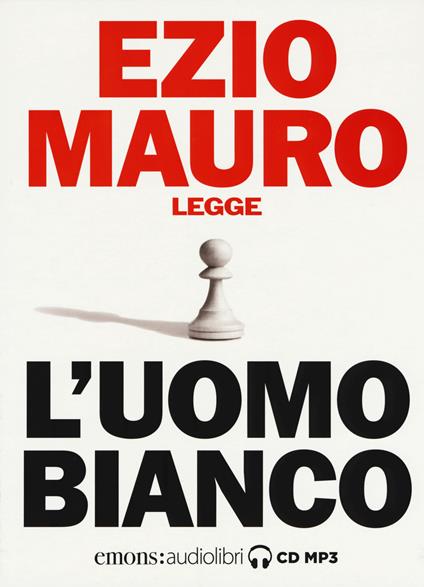 L'uomo bianco letto da Ezio Mauro. Audiolibro. CD Audio formato MP3 - Ezio Mauro - copertina