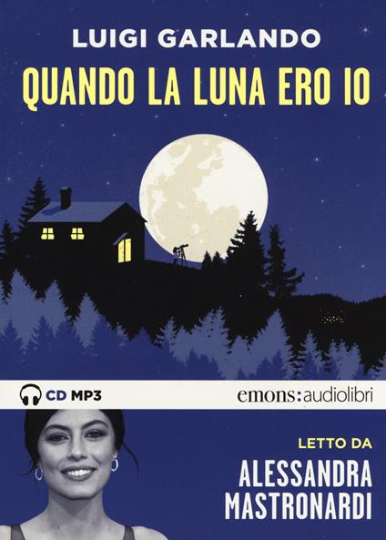Quando la luna ero io letto da Alessandra Mastronardi. Audiolibro. CD Audio formato MP3 - Luigi Garlando - copertina