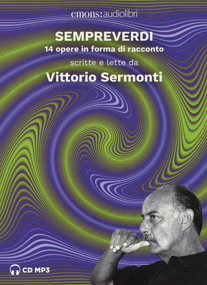 Sempreverdi. 14 opere in forma di racconto letto e raccontato da Vittorio Sermonti letto da Vittorio Sermonti. Audiolibro. CD Audio formato MP3 - Vittorio Sermonti - copertina