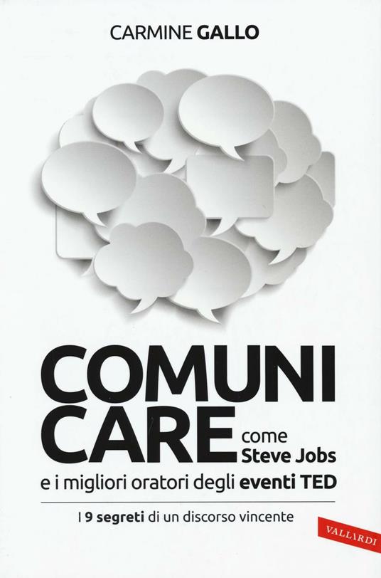 Comunicare come Steve Jobs e i migliori oratori degli eventi TED. I 9 segreti di un discorso vincente - Carmine Gallo - copertina