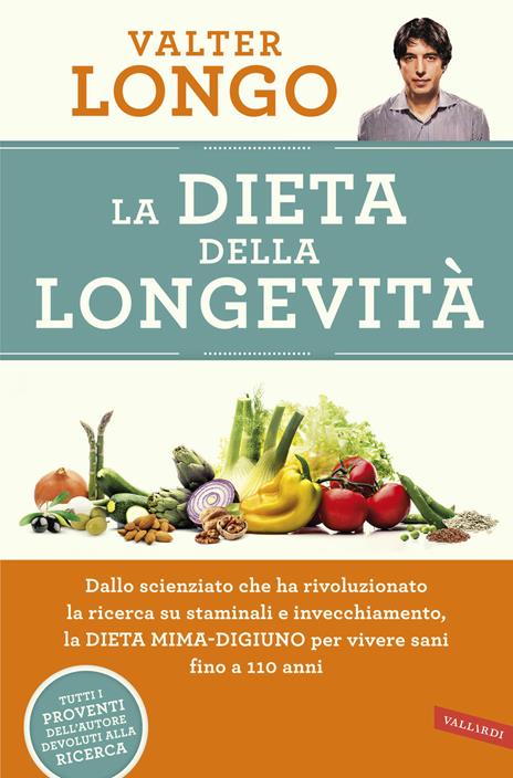 La dieta della longevità. Dallo scienziato che ha rivoluzionato la ricerca su staminali e invecchiamento, la dieta mima-digiuno per vivere sani fino a 110 anni - Valter Longo - copertina