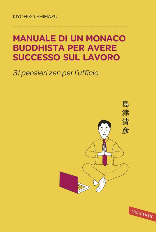 Manuale di un monaco buddhista per avere successo sul lavoro. 31 pensieri zen per l'ufficio - Kiyohiko Shimazu - copertina