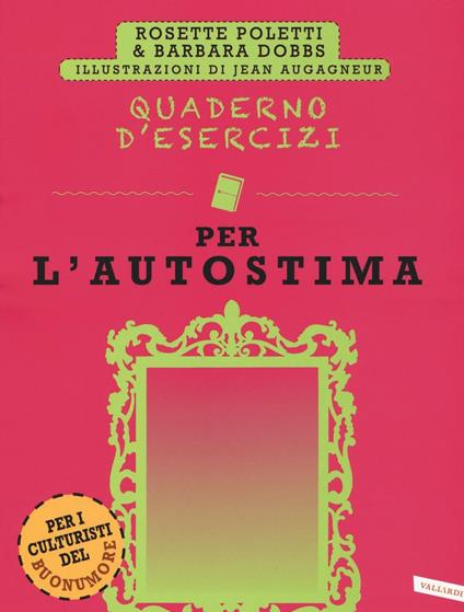 Quaderno d'esercizi per l'autostima - Rosette Poletti,Barbara Dobbs - copertina