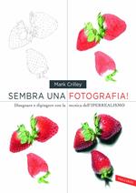 Sembra una fotografia! Disegnare e dipingere con la tecnica dell'iperrealismo