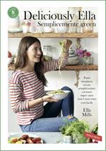 Deliciously Ella. Semplicemente green. Piatti strepitosi, ricette semplicissime: cucinare super sano non è mai stato così facile