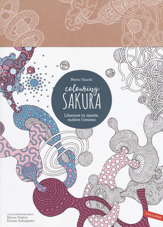 Sakura. Colouring book. Liberare la mente, nutrire l'anima - Mario Tauchi,Simon Paxton,Durian Sukegawa - copertina