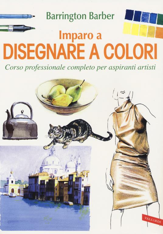 Imparo a disegnare a colori. Corso professionale completo per aspiranti artisti. Ediz. a colori - Barrington Barber - copertina