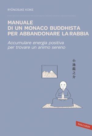 Manuale di un monaco buddhista per abbandonare la rabbia. Accumulare energia positiva per trovare un animo sereno - Ryunosuke Koike - copertina