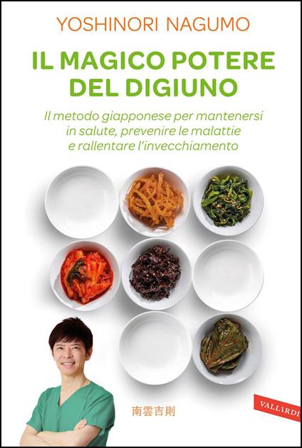 Il magico potere del digiuno. Il metodo giapponese per mantenersi in salute, prevenire le malattie e rallentare l'invecchiamento - Yoshinori Nagumo,Ornella Paola Ciarcià - ebook