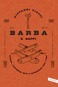 Barba e baffi. Storie, leggende, miti e istruzioni per l'uso