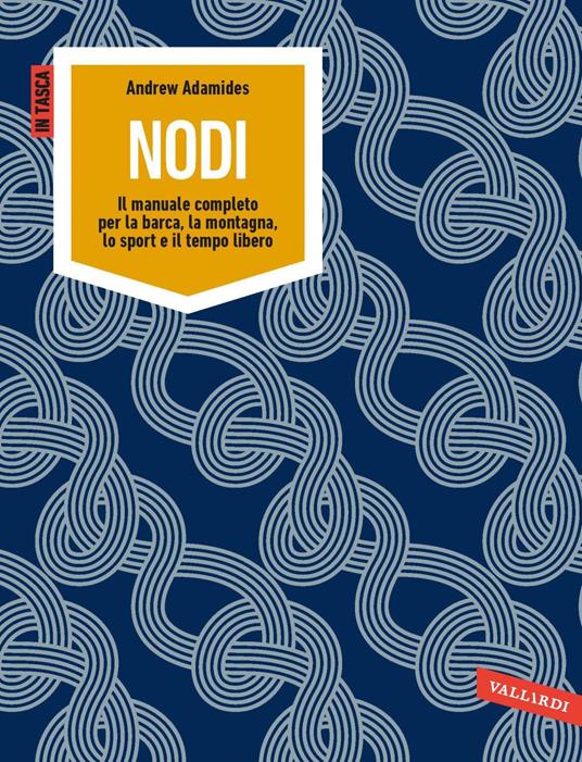 Nodi. Il manuale completo per la barca, la montagna, lo sport e il tempo libero - Andrew Adamides,Ornella Paola Ciarcià - ebook