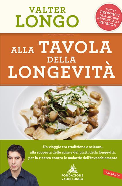 Alla tavola della longevità. Un viaggio tra tradizione e scienza alla scoperta delle zone e dei piatti della longevità, per la ricerca contro le malattie dell'invecchiamento - Valter Longo - ebook