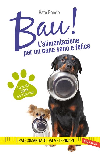 Bau! L'alimentazione per un cane sano e felice - Kate Bendix - copertina