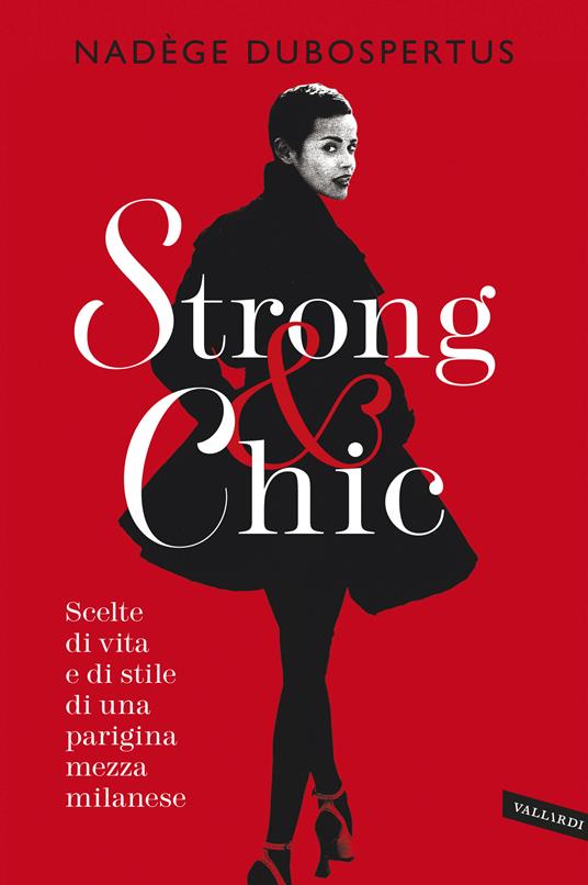 Strong & chic. Scelte di vita e di stile di una parigina mezza milanese - Nadège Dubospertus - copertina