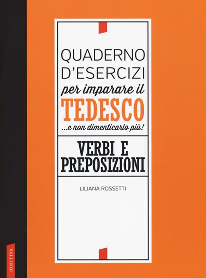 Quaderno d'esercizi per imparare il tedesco... e non dimenticarlo più! Verbi e preposizioni - Liliana Rossetti - copertina