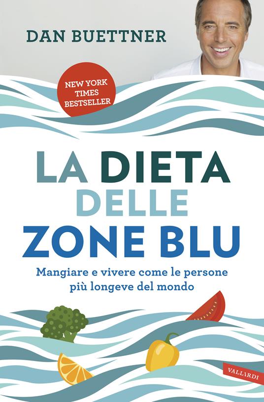 La dieta delle zone blu. Mangiare e vivere come le persone più longeve del mondo - Dan Buettner - copertina