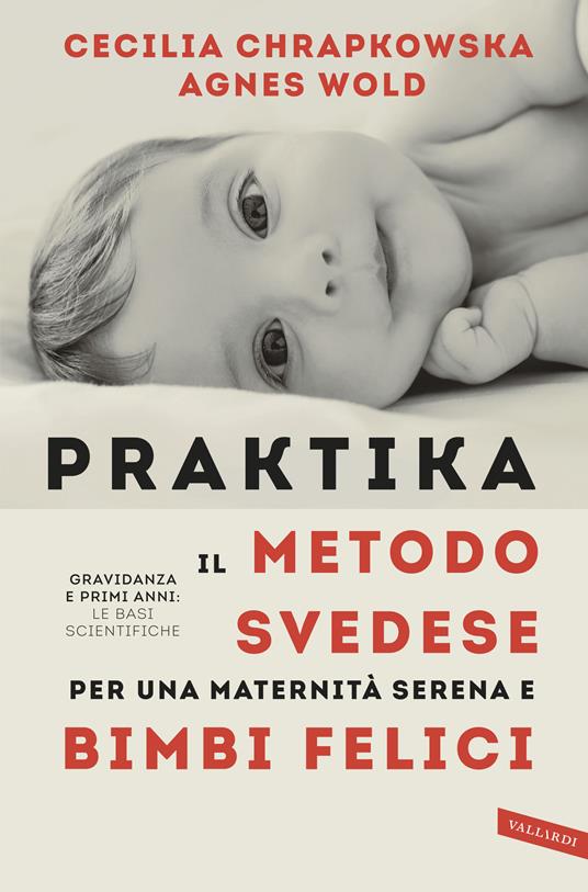 Praktika. Il metodo svedese per una maternità serena e bimbi felici - Cecilia Chrapkowska,Agnes Wold - copertina