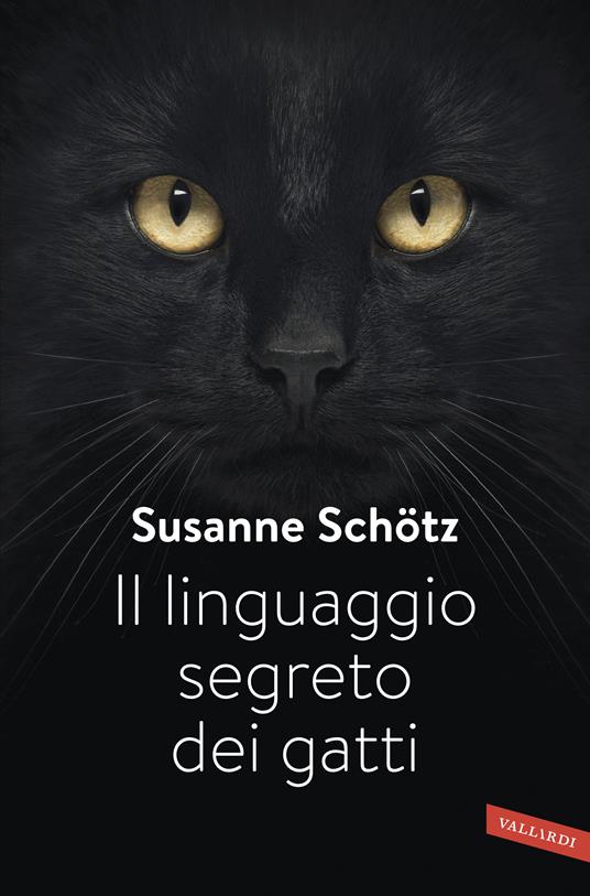 Il linguaggio segreto dei gatti - Susanne Schötz - 2