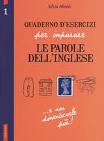 Quaderno d'esercizi per imparare le parole dell'inglese. Vol. 1