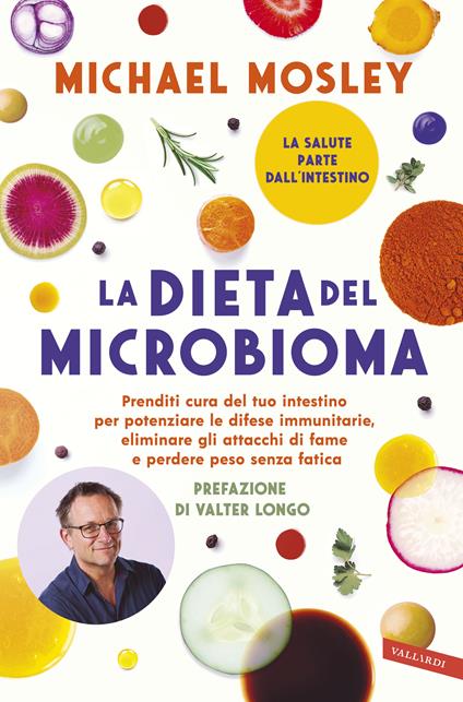 La dieta del microbioma. Prenditi cura del tuo intestino per potenziare le difese immunitarie, eliminare gli attacchi di fame e perdere peso senza fatica - Michael Mosley,Laura De Tomasi - ebook