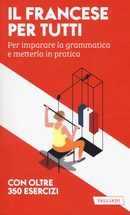 Il francese per tutti. Per imparare la grammatica e metterla in pratica - Véronique Gfeller,Anna Cazzini Tartaglino Mazzucchelli - copertina