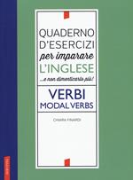 Quaderno d'esercizi per imparare l'inglese ...e non dimenticarlo più! Verbi. Modal verbs