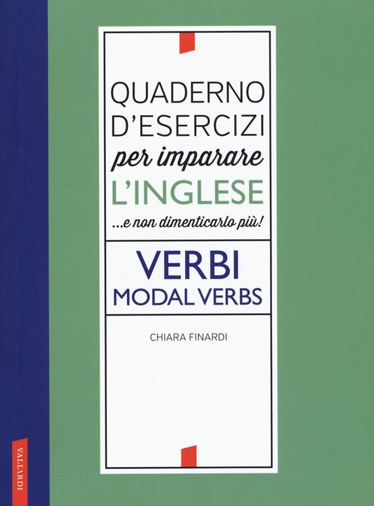 Quaderno d'esercizi per imparare l'inglese ...e non dimenticarlo più! Verbi. Modal verbs - Chiara Finardi - copertina