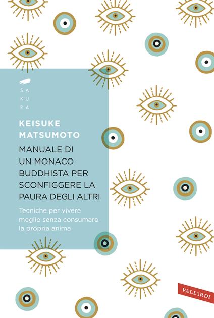 Manuale di un monaco buddhista per sconfiggere la paura degli altri. Tecniche per vivere meglio senza consumare la propria anima - Keisuke Matsumoto - copertina