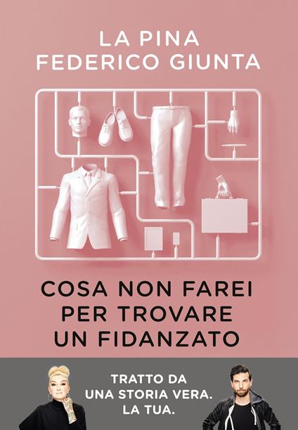 Cosa non farei per trovare un fidanzato. Tratto da una storia vera. La tua - Federico Giunta,La Pina,Chiara Crippa - ebook