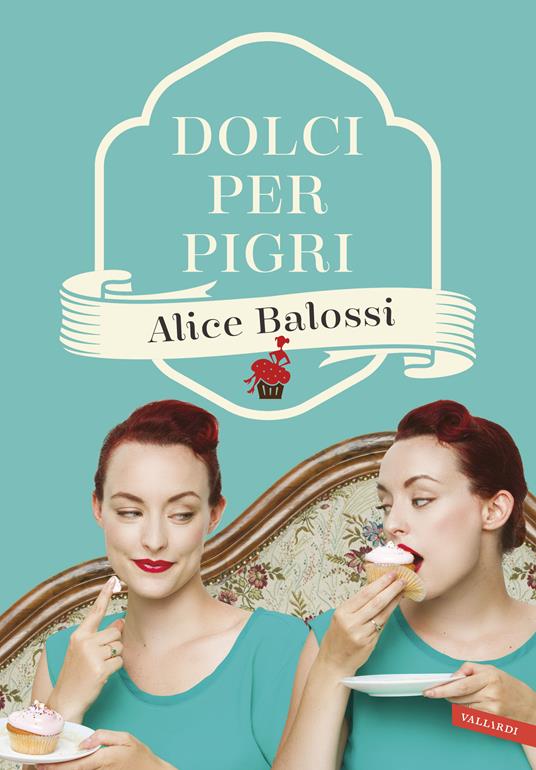 Dolci per pigri - Alice Balossi,Paolo Mosca - ebook