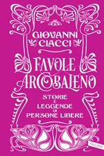 Favole arcobaleno. Storie e leggende di persone libere