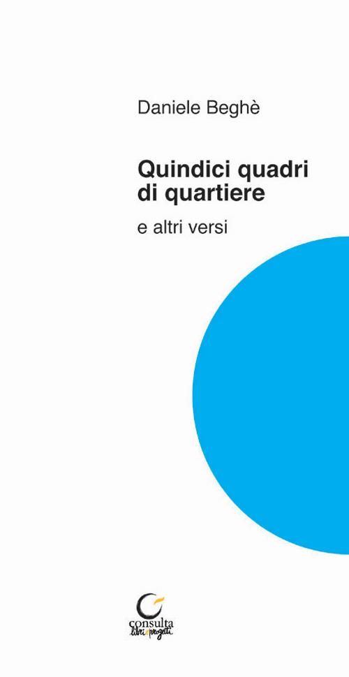 Quindici quadri di quartiere e altri versi - Daniele Beghè - copertina