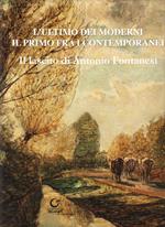 L' ultimo dei moderni. Il primo fra i contemporanei. Il lascito di Antonio Fontanesi. Ediz. illustrata