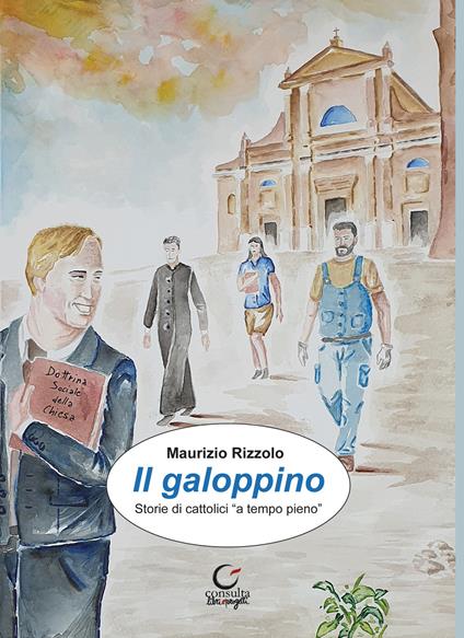 Il galoppino. Storie di cattolici «a tempo pieno» - Maurizio Rizzolo - copertina