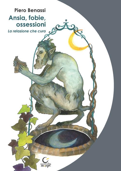 Ansia, fobie, ossessioni. La relazione che cura - Piero Benassi - copertina