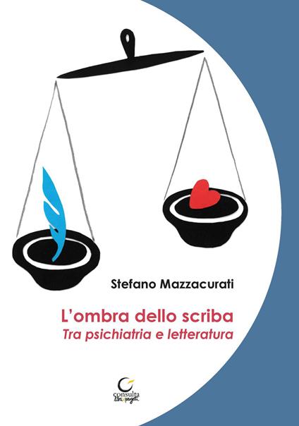 L'ombra dello scriba. Tra psichiatria e letteratura - Stefano Mazzacurati - copertina