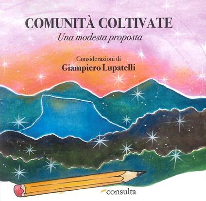 Comunità coltivate. Una modesta proposta. Ediz. speciale - Giampiero Lupatelli - copertina