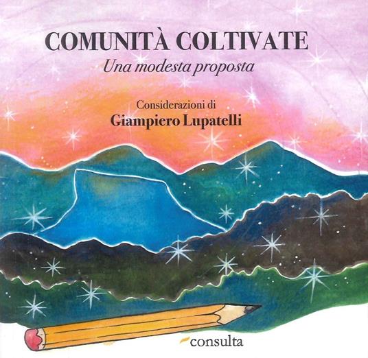 Comunità coltivate. Una modesta proposta. Ediz. speciale - Giampiero Lupatelli - copertina