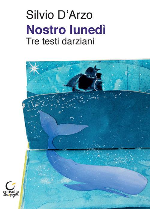 Nostro lunedì. Tre testi darziani - Silvio D'Arzo - copertina