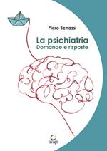 La psichiatria. Domande e risposte