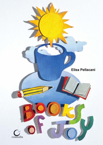 Books of Joy. Libro d'artista, la gioia dei libri. Ediz. speciale - Elisa Pellacani - copertina
