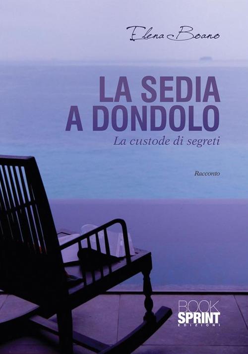 La sedia a dondolo. La custode dei segreti - Elena Boano - ebook