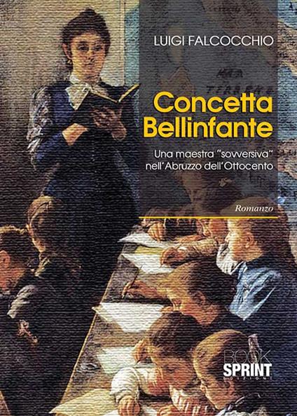 Concetta Bellinfante. Una maestra «sovversiva» nell'Abruzzo - Luigi Falcocchio - copertina