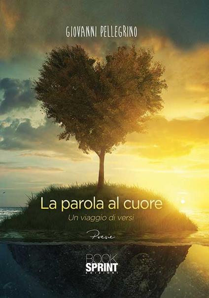 La parola al cuore. Un viaggio di versi - Giovanni Pellegrino - copertina