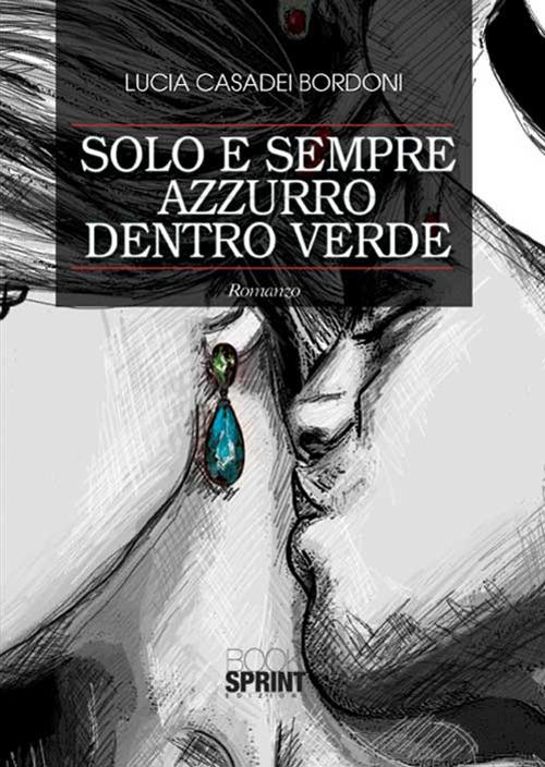 Solo e sempre azzurro dentro verde - Lucia Casadei Bordoni - copertina