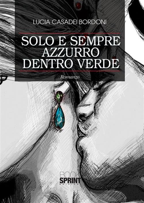 Solo e sempre azzurro dentro verde - Lucia Casadei Bordoni - ebook