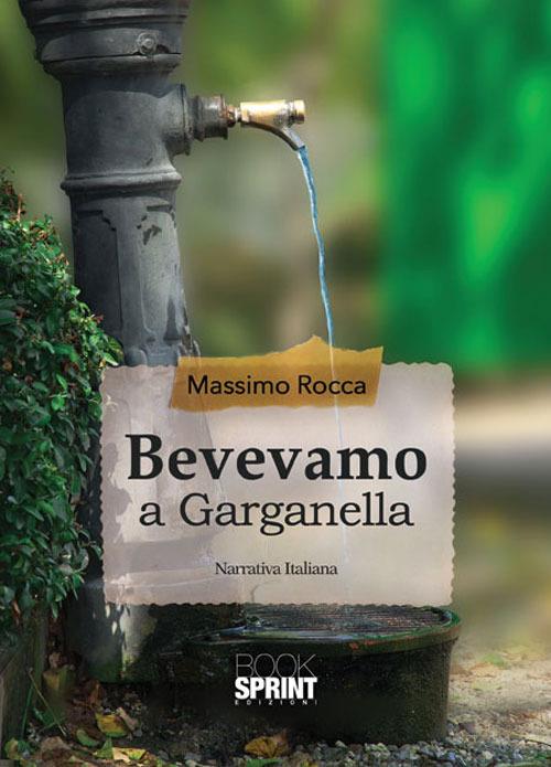 Bevevamo a Garganella - Massimo Rocca - copertina