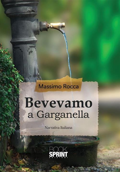 Bevevamo a Garganella - Massimo Rocca - ebook