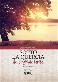 Sotto la quercia del cinghiale ferito - Giuseppe Cultrera - ebook